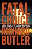 Fatal Choice: Nuclear Weapons and the Illusion of Missile Defense