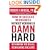 How to Succeed in Business Without Working So Damn Hard: Rethinking the Rules, Reinventing the Game