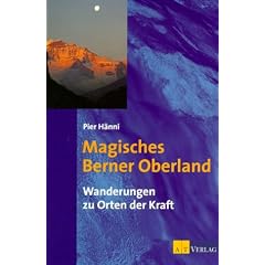 Magisches Berner Oberland: Wanderungen zu Orten der Kraft