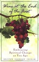 Wine at the End of the Feast: Embracing Spiritual Change As We Age