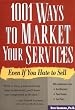 1001 Ways to Market Your Services: For People Who Hate to Sell