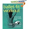 Ballet-Fit Workout: Develop Strength, Control, Flexibility, and Grace with the Revolutionary Bodytorque Program by Megan Connelly, Paula Baird-Colt, and David McAllister
