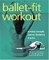 Ballet-Fit Workout: Develop Strength, Control, Flexibility, and Grace with the Revolutionary Bodytorque Program