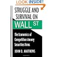 Struggle and Survival on Wall Street: The Economics of Competition among Securities Firms by John O. Matthews