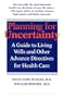Planning for Uncertainty: A Guide to Living Wills and Other Advance Directives for Health Care