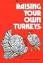 Raising Your Own Turkeys (A Garden Way publishing book)