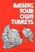 Raising Your Own Turkeys (A Garden Way Publishing Book)