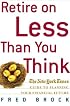 Retire on Less Than You Think : The New York Times Guide to Planning Your Financial Future