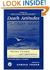 Death Attitudes and the Older Adult: Theories Concepts and Applications (Series in Death, Dying, and Bereavement)