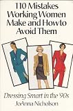 110 Mistakes Working Women Make and How to Avoid Them: Dressing Smart in the '90's