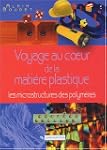 Voyage au coeur de la mati�re plastique