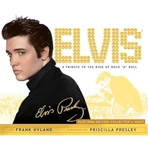Elvis: A Tribute to the King of Rock 'n' Roll: Platinum Edition Collector's Vault Frank Hyland