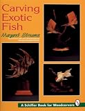 Carving Exotic Fish (Schiffer Book for Woodcarvers)