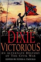 Dixie Victorious: An Alternate History of the Civil War