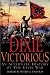 Dixie Victorious: An Alternate History of the Civil War