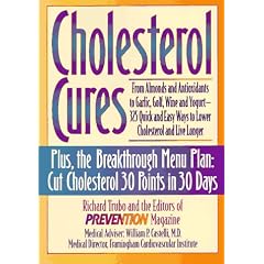 Cholesterol Cures: From Almonds and Antioxidants to Garlic, Golf, Wine and Yogurt - 325 Quick and Easy Ways to Lower Cholesterol and Live Longer