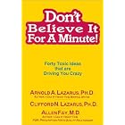 Don't Believe It for a Minute!: Forty Toxic Ideas That Are Driving You Crazy by  Arnold A. Lazarus and Clifford N., Ph.D. Lazarus