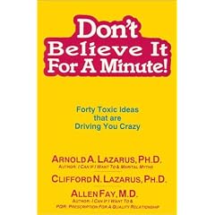 Don't Believe it for a Minute: Forty Toxic Ideas That Are Driving You Crazy