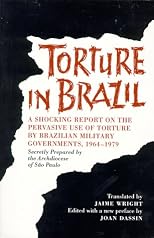 Torture in Brazil: A Shocking Report on the Pervasive Use of Torture by Brazilian Military Governments, 1964-1979, Secretly Prepared by the Archiodese of SPaulo (ILAS Special Publication)