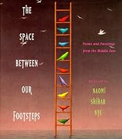 The Space Between Our Footsteps: Poems and Paintings from the Middle East