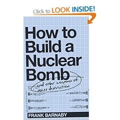 How to Build a Nuclear Bomb and Other Weapons of Mass Destruction