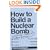 How to Build a Nuclear Bomb and Other Weapons of Mass Destruction