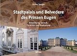 Stadtpalast und Belvedere des Prinz Eugen - Entstehung, Gestalt, Funktion und Bedeutung - Ulrike Seeger
