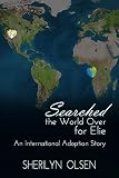 Searched the World Over for Elie: An International Adoption Story