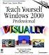 Teach Yourself Microsoft Windows 2000 Professional VISUALLY