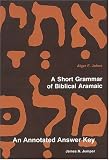 A Short Grammar of Biblical Aramaic: An Annotated Answer Key to Alger Johns's