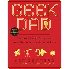 Geek Dad: Awesomely Geeky Projects and Activities for Dads and Kids to Share