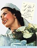 I Do! I Do!: From The Veil  to the Vows-- How Classic Wedding Traditions Came to Be