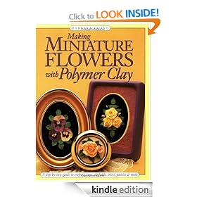Making Mini Flowers w/Polymer Clay: A step-by-step guide to crafting roses, daffodils, irises, pansies & more