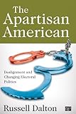 The apartisan American : dealignment and changing electoral politics
