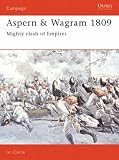 Aspern and Wagram, 1809: Mighty Clash of Empires (Osprey Military Campaign)