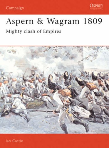 Aspern and Wagram, 1809: Mighty Clash of Empires (Osprey Military Campaign)