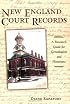 New England Court Records: A Research Guide for Genealogists And Historians