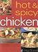 Hot & Spicy Chicken: A Sizzling Collection of More Than 140 Fiery Chicken, Turkey and Duck Recipes by Valerie Ferguson