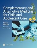 Complementary and Alternative Medicine for Child and Adolescent Care: A Practical Guide for Healthcare Professionals, 1e
