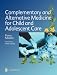 Book Complementary and Alternative Medicine for Child and Adolescent Care: A Practical Guide for Healthcare Professionals
