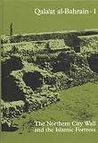 Qala at al-Bahrain: v. 1: The Northern City Wall and the Islamic Fortress (Jysk Arkaeologisk Selskabs Skrifter: The Carlsberg Foundation s Gulf Project)