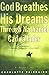 God Breathes His Dreams Through Nathaniel Cadwallader