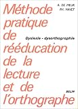 Méthode pratique de rééducation de la lecture et de l orthographe