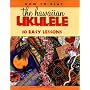 How to Play the Hawaiian Ukulele: 10 Easy Lessons