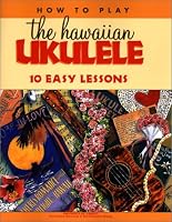 How to Play the Hawaiian Ukulele: 10 Easy Lessons