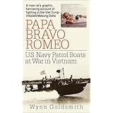 Papa Bravo Romeo: U.S. Navy Patrol Boats at War in Vietnam