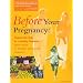 Before Your Pregnancy : Prepare Your Body for a Healthy Pregnancy -- Expert Advice on Nutrition and Exercise (Book and Video)