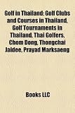 Golf in Thailand: Golf Clubs and Courses in Thailand, Golf Tournaments in Thailand, Thai Golfers, Chom Dong, Thongchai Jaidee, Prayad Marksaeng