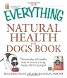The Everything Natural Health for Dogs Book: The healthy, affordable way to ensure a long, happy life for your pet (Everything (Pets))