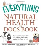 The Everything Natural Health for Dogs Book: The healthy, affordable way to ensure a long, happy life for your pet (Everything (Pets))